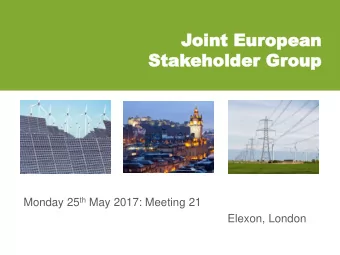 Joint Eur  oint Europea  opean  n  Stak  Stakeholder Gr  eholder Group  oup Monday 25 th May 2017: