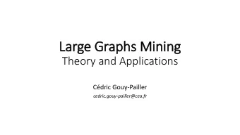 Large Graphs Mining  Theory and Applications  Cdric Gouy-Pailler  cedric.gouy-pailler@cea.fr