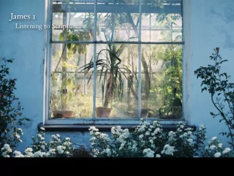 James 1  Listening to Scripture  1. Living and Active  2. Strengthens us to love  3. Discerning