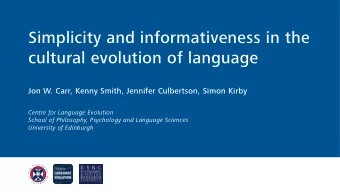 Simplicity and informativeness in the  cultural evolution of language  Jon W. Carr, Kenny Smith,