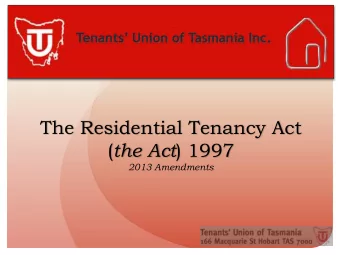 The Residential Tenancy Act ( the Act ) 1997  2013 Amendments  When do the  amendments take effect?