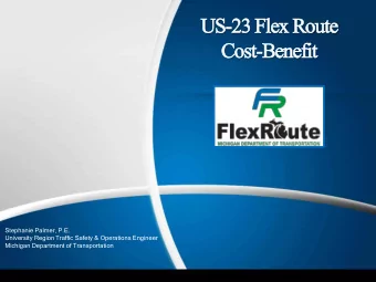 US  US-23 F  3 Flex  x Rout  ute  Co  Cost-Bene  nefit  Stephanie Palmer, P.E.  University Region