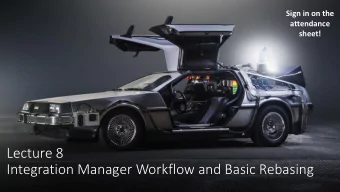 Lecture 8  Integration Manager Workflow and Basic Rebasing  Last Time  Remote tracking branches