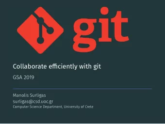 Collaborate effjciently with git  Collaborate effjciently with git  GSA 2019  Manolis Surligas