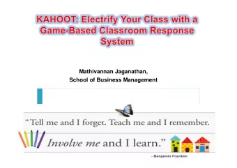 Mathivannan Jaganathan,  School of Business Management  A game-based classroom response system