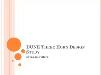 DUNE T HREE H ORN D ESIGN S TUDY  Brendon Bullard P URPOSE  Benchmarking G4LBNE/V2 and V3