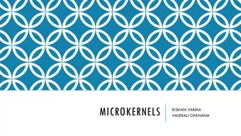 MICROKERNELS  KISHAN VARMA  VAISHALI CHANANA  AGENDA  MONOLITHIC KERNELS VS MICROKERNELS