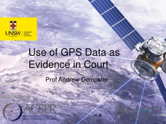 Use of GPS Data as  Evidence in Court  Prof Andrew Dempster  Legal Concerns   Early days:
