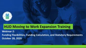 HUD Moving to Work Expansion Training  Webinar 2:  Funding Flexibilities, Funding Calculation, and