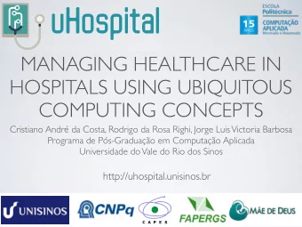 uHospital  MANAGING HEALTHCARE IN  HOSPITALS USING UBIQUITOUS  COMPUTING CONCEPTS  Cristiano Andr