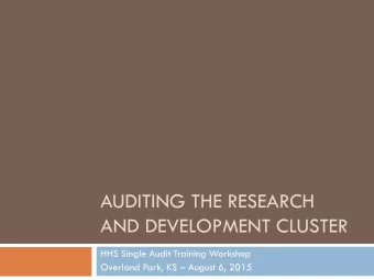 AUDITING THE RESEARCH  AND DEVELOPMENT CLUSTER  HHS Single Audit Training Workshop  Overland Park,