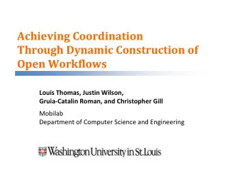 Achieving Coordination  Through Dynamic Construction of  Open Workflows  Louis Thomas, Justin