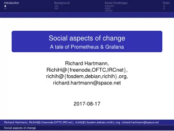 Social aspects of change  A tale of Prometheus &amp; Grafana  Richard Hartmann, RichiH@ {