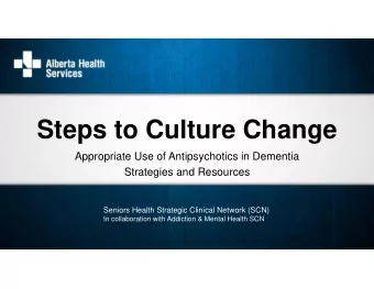 Steps to Culture Change  Appropriate Use of Antipsychotics in Dementia  Strategies and Resources
