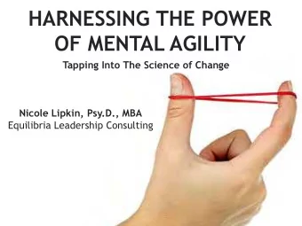 HARNESSING THE POWER  OF MENTAL AGILITY  Tapping Into The Science of Change  Nicole Lipkin, Psy.D.,