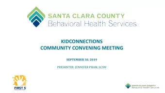 KIDCONNECTIONS  COMMUNITY CONVENING MEETING  SEPTEMBER 30, 2019  PRESENTER: JENNIFER PHAM, LCSW