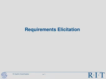 Requirements Elicitation  R. Kuehl/J. Scott Hawker  p. 1  R I T  Software Engineering  Requirements