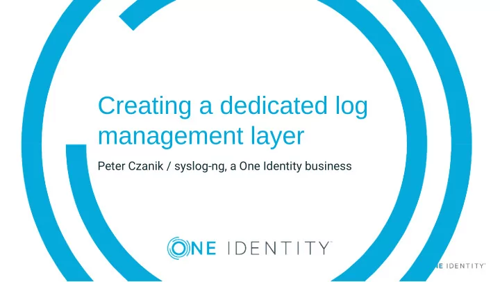 creating a dedicated log management layer