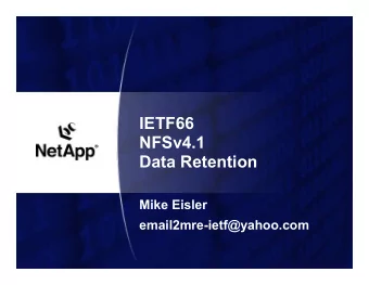 IETF66  NFSv4.1  Data Retention  Mike Eisler  email2mre-ietf@yahoo.com  Motivation  New