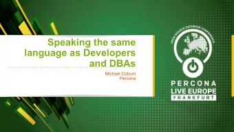 Speaking the same  language as Developers  and DBAs  Michael Coburn  Percona  Michael Coburn