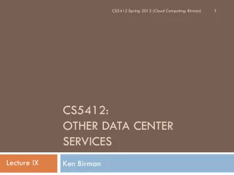 CS5412:  OTHER DATA CENTER  SERVICES  Lecture IX  Ken Birman  Tier two and Inner Tiers  2  If