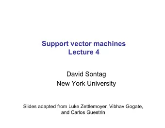 Support vector machines  Lecture 4  David Sontag  New York University  Slides adapted from Luke