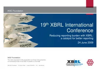 19 th XBRL International  Conference  Reducing reporting burden with XBRL:  a catalyst for better