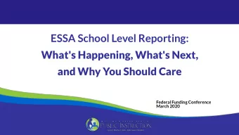 ESSA School Level Reporting:  What's Happening, What's Next,  and Why You Should Care  Federal
