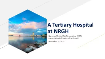 A Tertiary Hospital  at NRGH  Nanaimo Medical Staff Association (MSA)  presentation to Nanaimo City