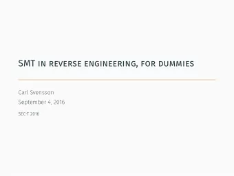 SMT in reverse engineering, for dummies  Carl Svensson  September 4, 2016  SEC-T 2016  About me