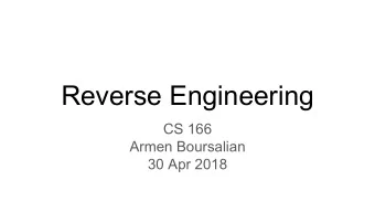 Reverse Engineering  CS 166  Armen Boursalian  30 Apr 2018  Reverse Engineering    Take a