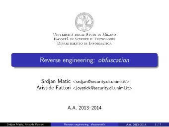Reverse engineering: obfuscation Srdjan Matic &lt; srdjan@security.di.unimi.it &gt; Aristide