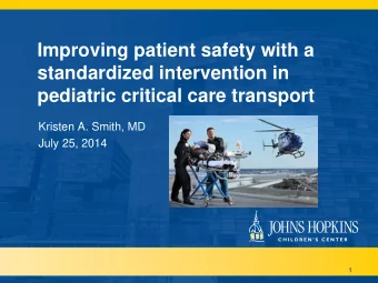 standardized intervention in  pediatric critical care transport  Kristen A. Smith, MD  July 25,
