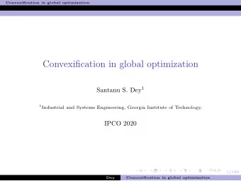 Convexification in global optimization Santanu S. Dey 1 1 Industrial and Systems Engineering,