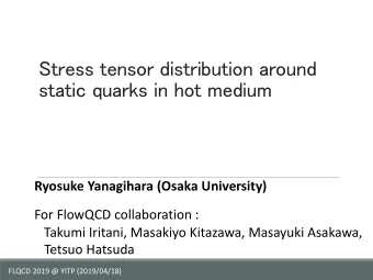 Stress tensor distribution around  static quarks in hot medium  Ryosuke Yanagihara (Osaka