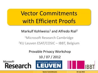 Vector Commitments  with Efficient Proofs Markulf Kohlweiss 1 and Alfredo Rial 2 1 Microsoft