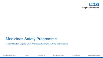 Medicines Safety Programme  Richard Cattell, Deputy Chief Pharmaceutical Officer, NHS Improvement