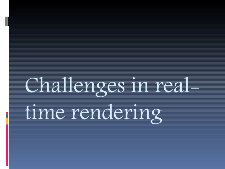 challenges in real time rendering overview