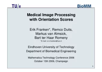 Medical Image Processing  with Orientation Scores  Erik Franken*, Remco Duits,  Markus van Almsick,