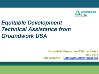 Equitable Development  Technical Assistance from  Groundwork USA  Brownfield Resources Webinar