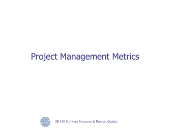 Project Management Metrics SE 350 Software Processes &amp; Product Quality  Project Management