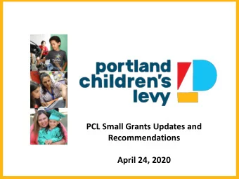 April 24, 2020  PCL Small Grants  Why Small Grants?  Increase equity in our grantmaking through