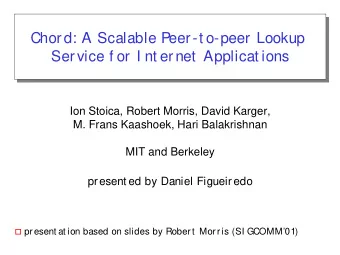 Chor d: A Scalable Peer-t o-peer Lookup  Chor d: A Scalable Peer-t o-peer Lookup  Ser vice f or  I