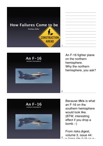 How Failures Come to be  Andreas Zeller  1  An F-16 fighter plane  An F-16  on the northern