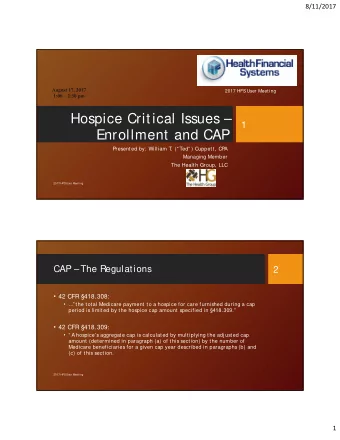 Hospice Critical Issues   1  Enrollment and CAP  Presented by: William T  . ( Ted )