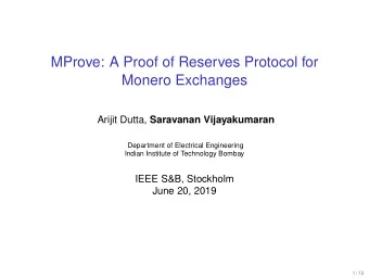 MProve: A Proof of Reserves Protocol for  Monero Exchanges Arijit Dutta, Saravanan Vijayakumaran