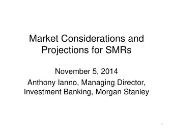 Market Considerations and  Projections for SMRs  November 5, 2014  Anthony Ianno, Managing
