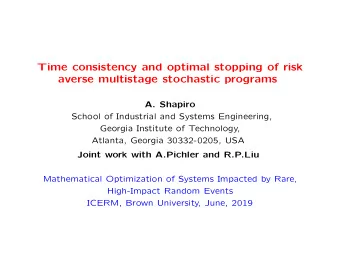 Time consistency and optimal stopping of risk  averse multistage stochastic programs  A. Shapiro