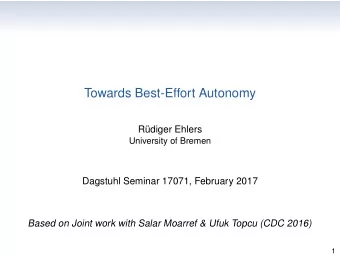 Towards Best-Effort Autonomy  R  udiger Ehlers  University of Bremen  Dagstuhl Seminar 17071,