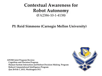 Contextual Awareness for  Robot Autonomy ( FA2386-10-1-4138 )  PI: Reid Simmons (Carnegie Mellon